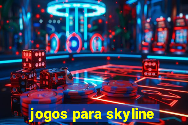 jogos para skyline